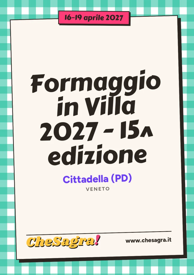 Formaggio in Villa 2027 - 15^ edizione a Cittadella, 16–19 aprile 2027