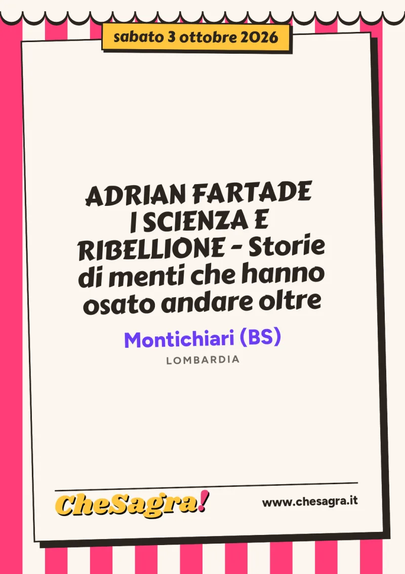 ADRIAN FARTADE | SCIENZA E RIBELLIONE - Storie di menti che hanno osato andare oltre a Montichiari, 3 ottobre 2026