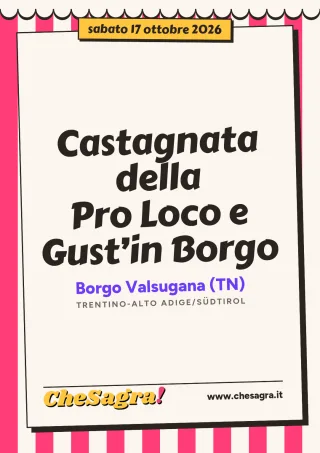 Castagnata della Pro Loco e Gust’in Borgo a Borgo Valsugana, 17 ottobre 2026