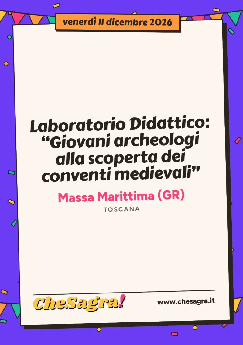 Laboratorio Didattico: “Giovani archeologi alla scoperta dei conventi medievali” a Massa Marittima, 11 dicembre 2026