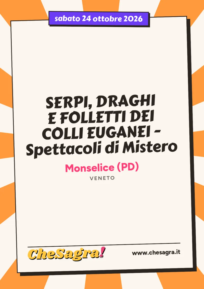 SERPI, DRAGHI E FOLLETTI DEI COLLI EUGANEI - Spettacoli di Mistero a Monselice, 24 ottobre 2026