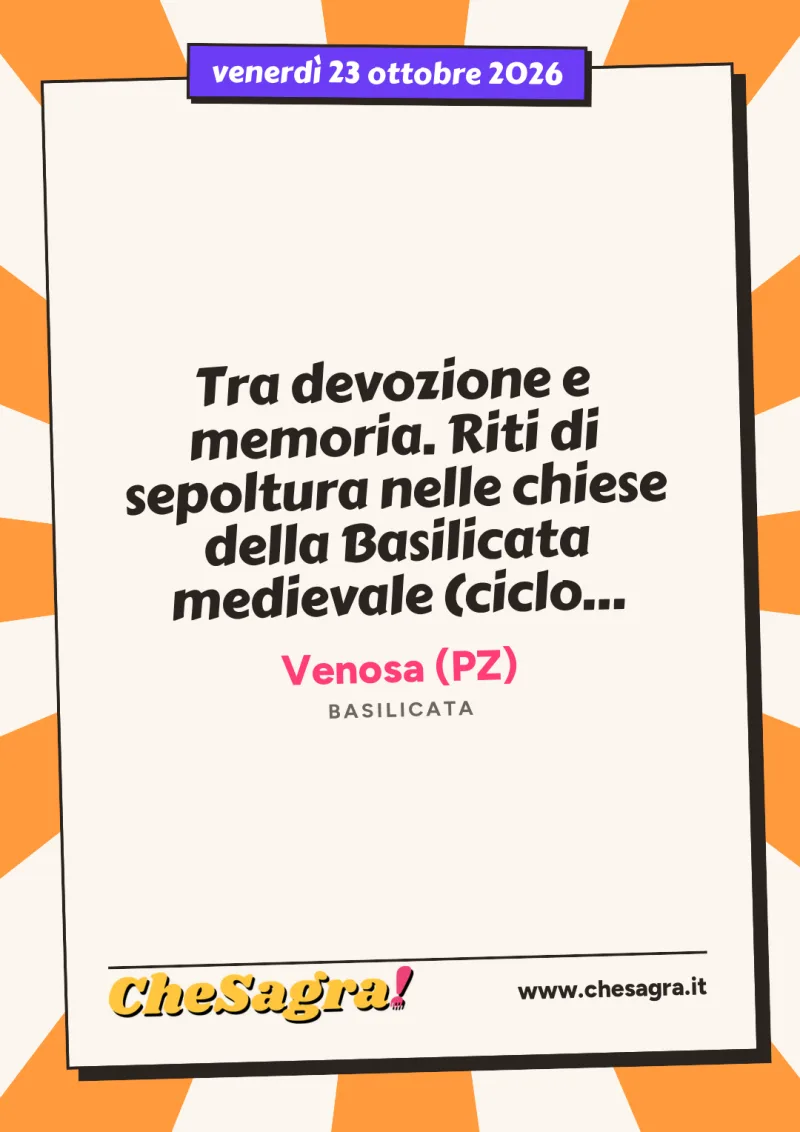 Tra devozione e memoria. Riti di sepoltura nelle chiese della Basilicata medievale (ciclo "Lezioni di Archeologia") a Venosa, 23 ottobre 2026